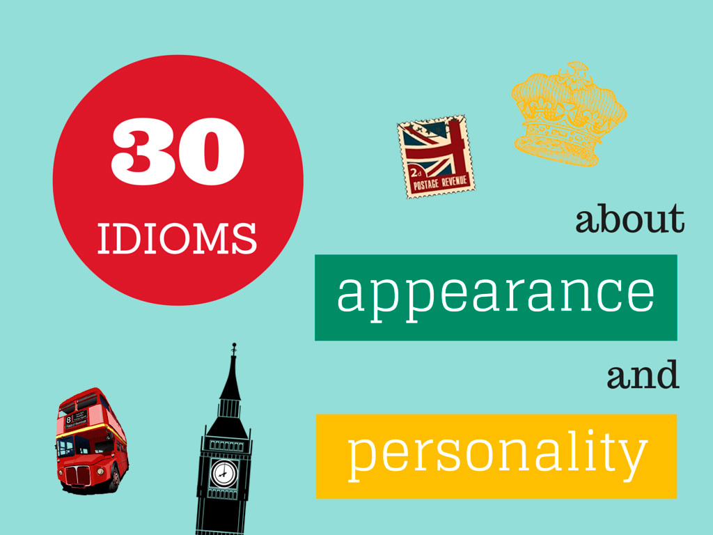 Внешность и характер: 30 английских идиом
