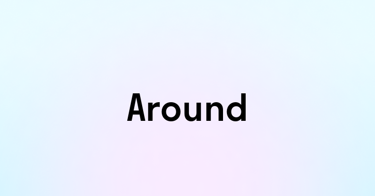 Around