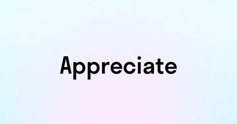 Appreciate