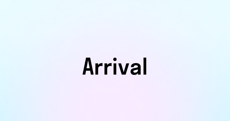 Arrival