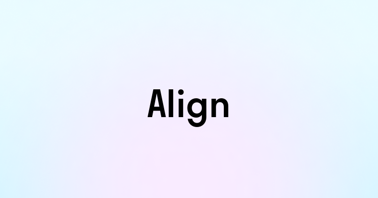 Align