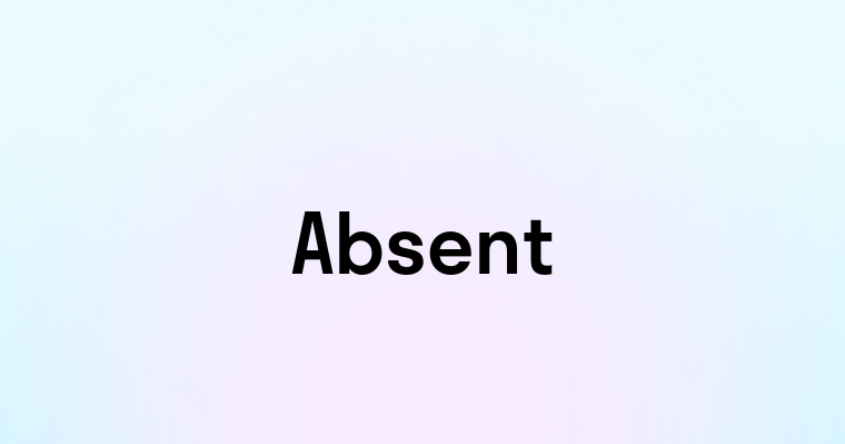 Absent