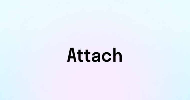 Attach