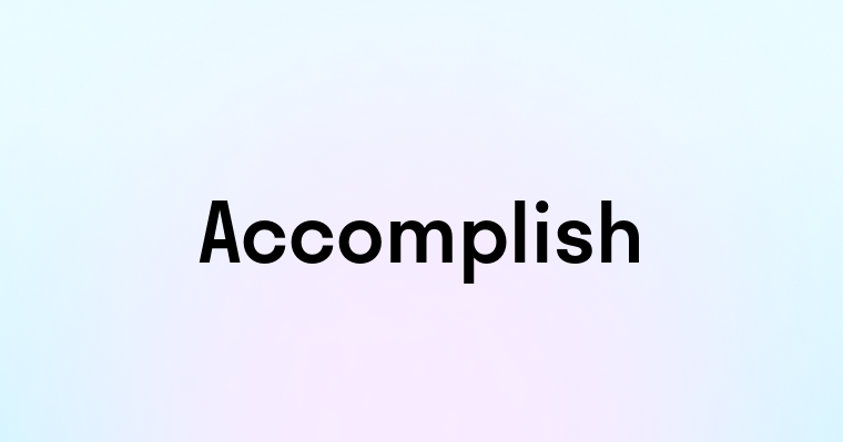 Accomplish