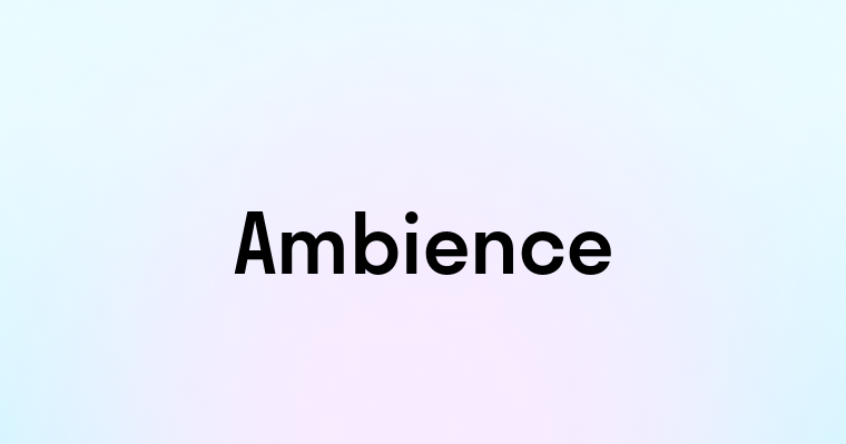 Ambience