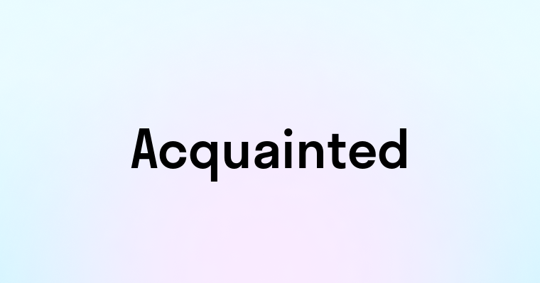 Acquainted