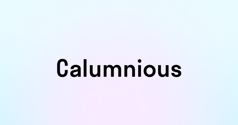 Calumnious