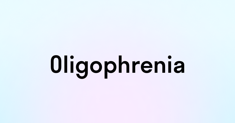 Oligophrenia