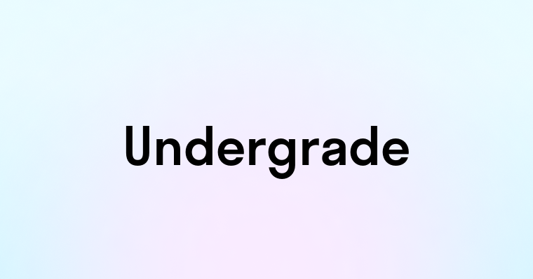 Undergrade