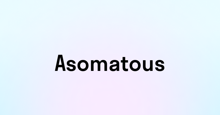 Asomatous