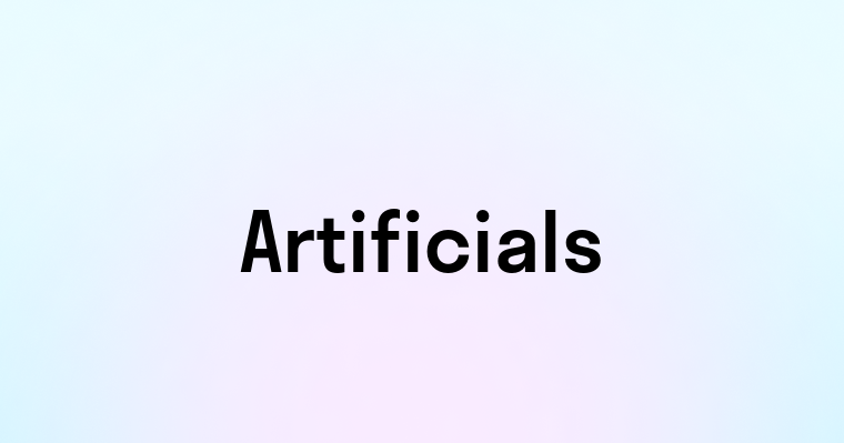 Artificials