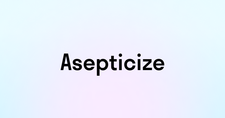 Asepticize