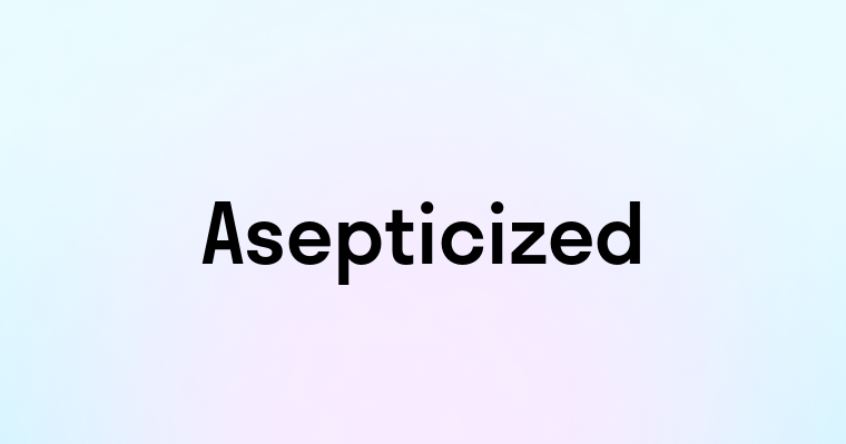 Asepticized