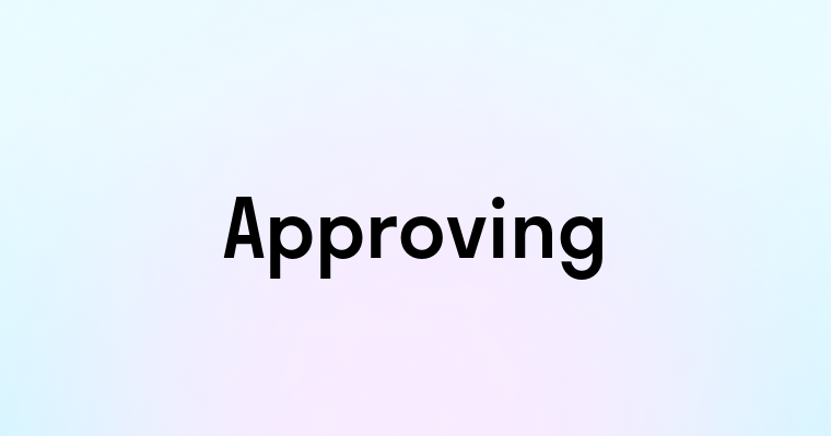 Approving