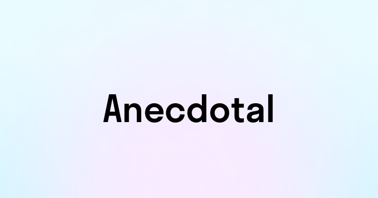 Anecdotal