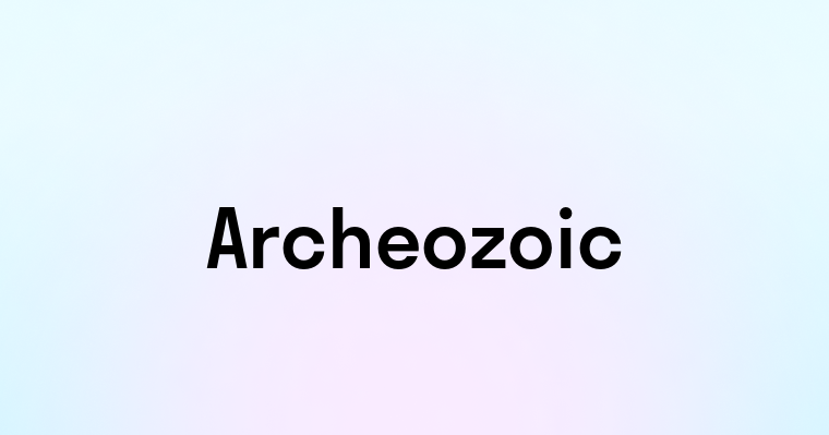 Archeozoic