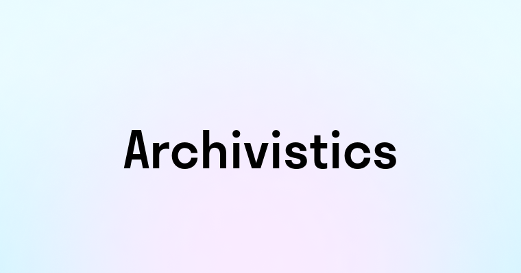 Archivistics