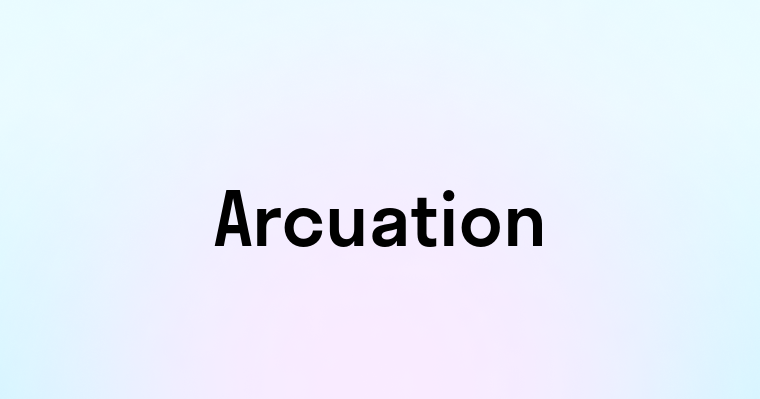 Arcuation