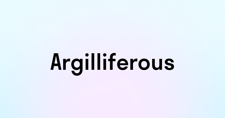 Argilliferous