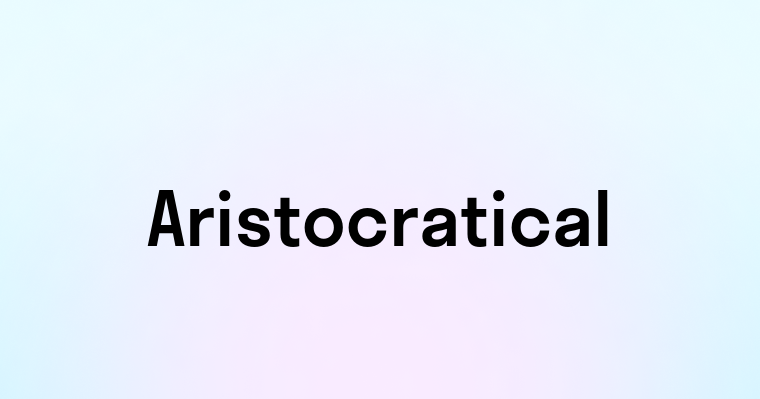 Aristocratical