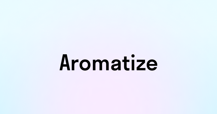 Aromatize