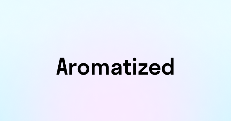 Aromatized