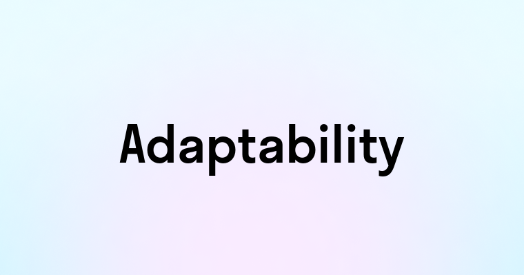 Adaptability