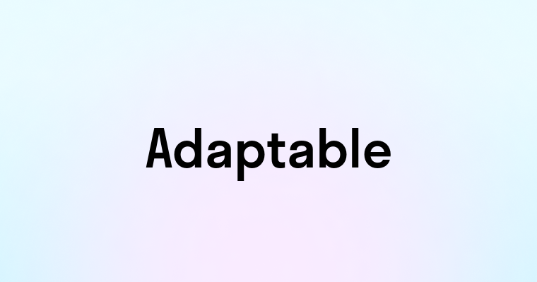 Adaptable