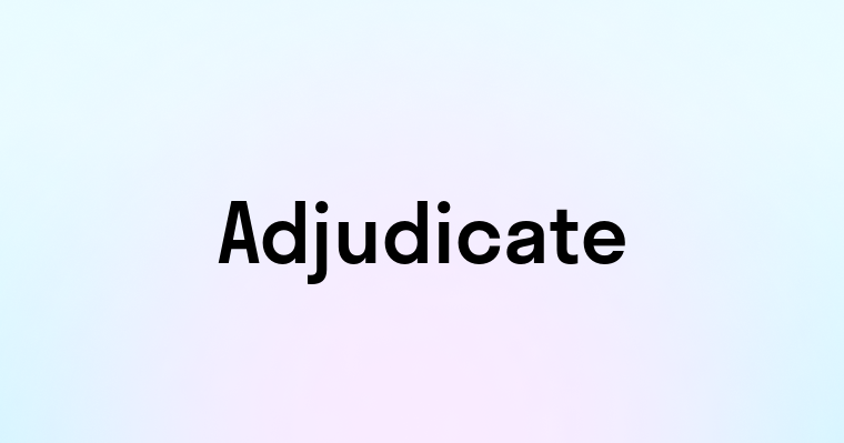 Adjudicate