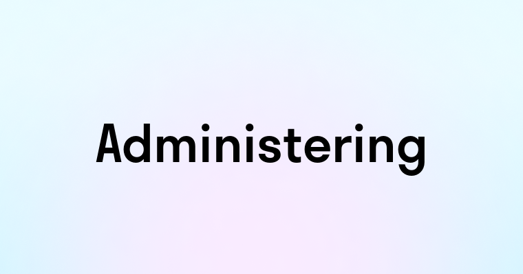 Administering