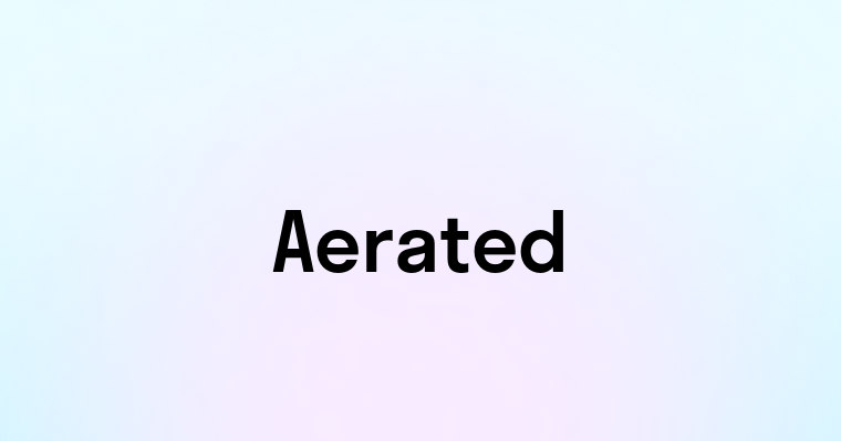 Aerated