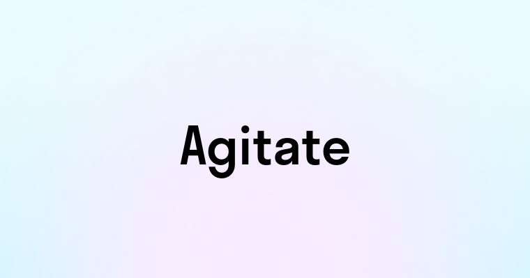 Agitate