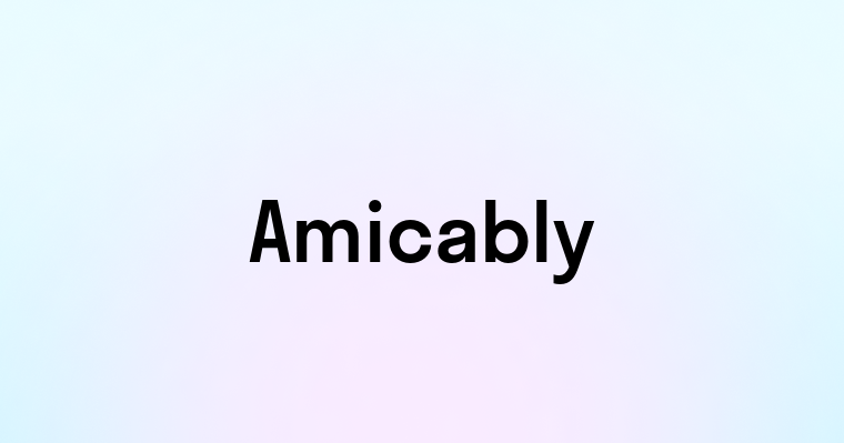 Amicably