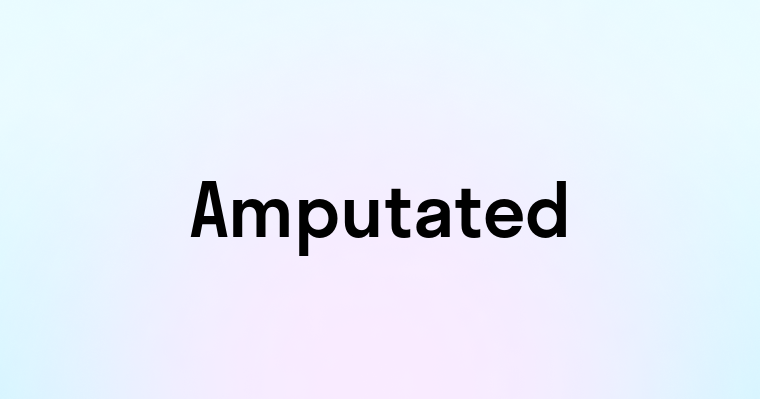 Amputated