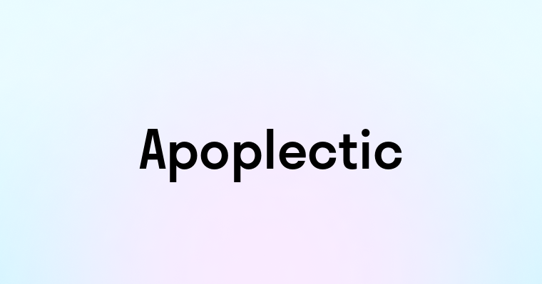 Apoplectic