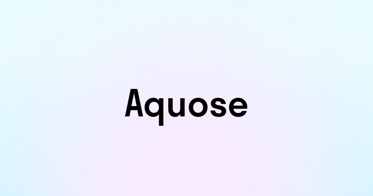 Aquose