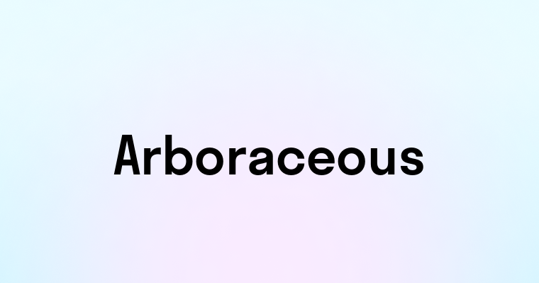 Arboraceous