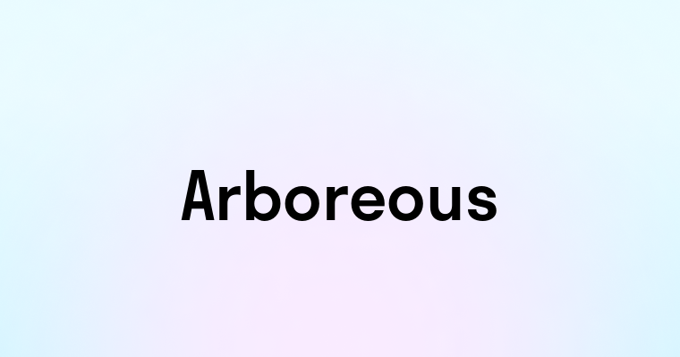 Arboreous