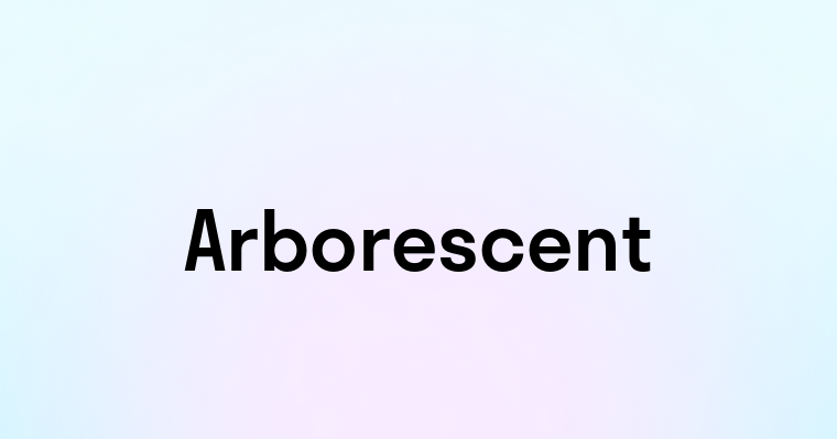 Arborescent