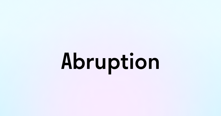 Abruption