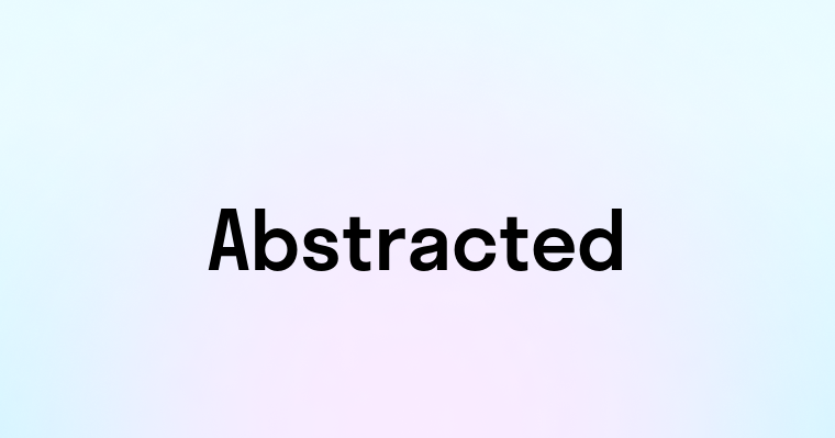 Abstracted