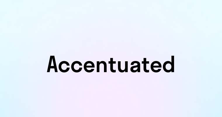 Accentuated