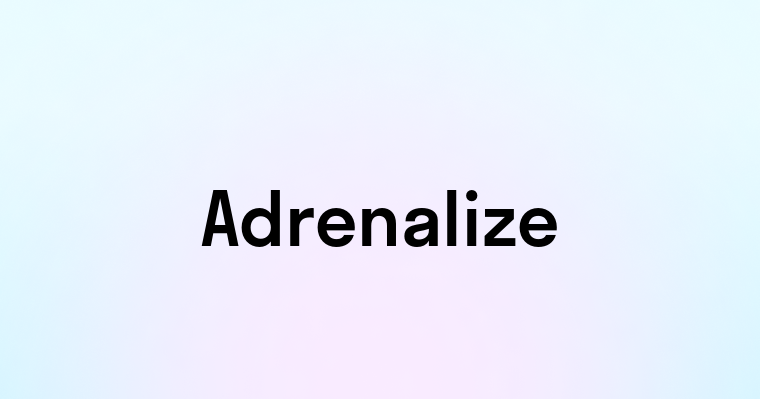 Adrenalize