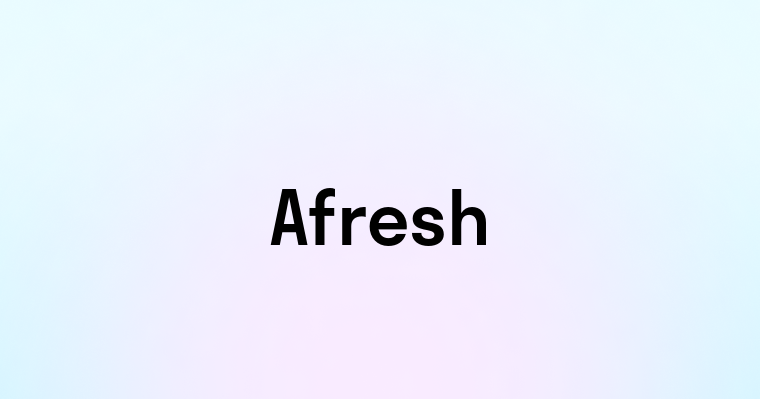 Afresh