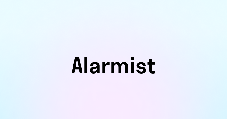 Alarmist