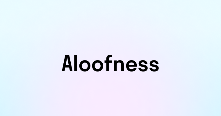 Aloofness