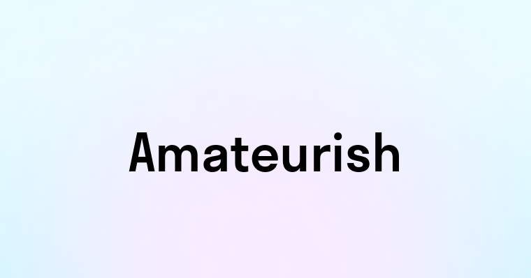 Amateurish