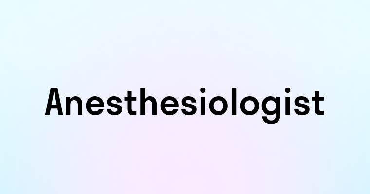 Anesthesiologist