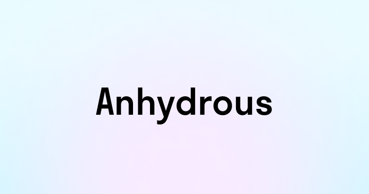 Anhydrous