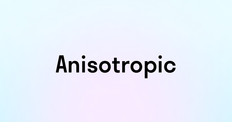 Anisotropic